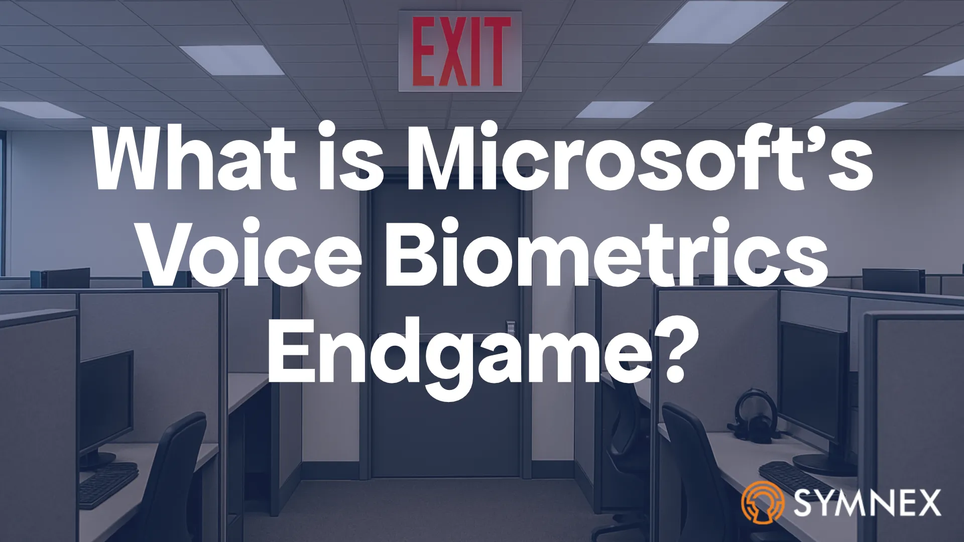What is Microsoft's Voice Biometrics Endgame?