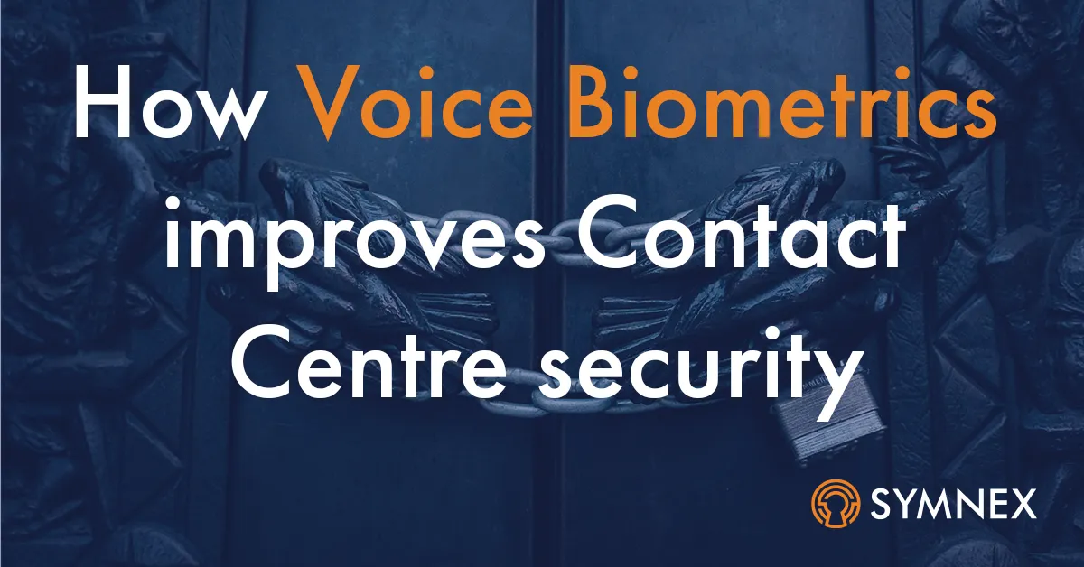 How Voice Biometrics significantly improves the security of Call Centres
